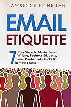 Email Etiquette: 7 Easy Steps to Master Email Writing, Business Etiquette, Email Productivity Hacks & Remote Teams (Comm